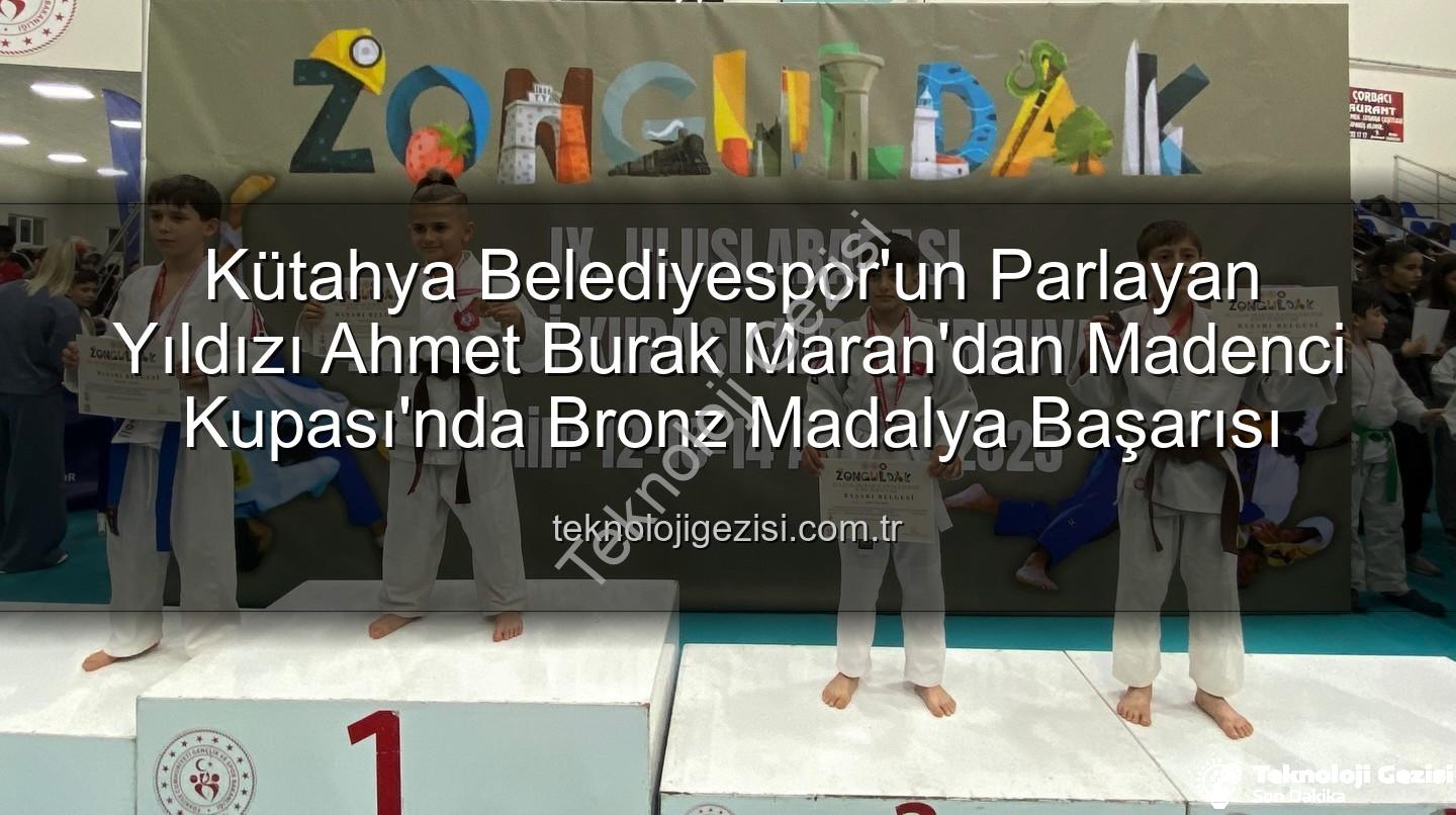 Ahmet Burak Maran - Kütahya Belediyespor'un Parlayan Yıldızı Ahmet Burak Maran'dan Madenci Kupası'nda Bronz Madalya Başarısı