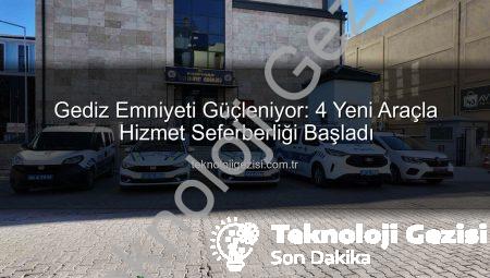 Gediz Emniyeti Güçleniyor: 4 Yeni Araçla Hizmet Seferberliği Başladı