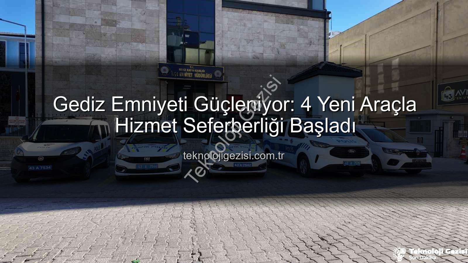 Gediz Emniyeti - Gediz Emniyeti Güçleniyor: 4 Yeni Araçla Hizmet Seferberliği Başladı