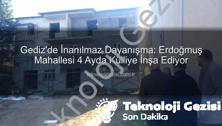 Gediz’de İnanılmaz Dayanışma: Erdoğmuş Mahallesi 4 Ayda Külliye İnşa Ediyor
