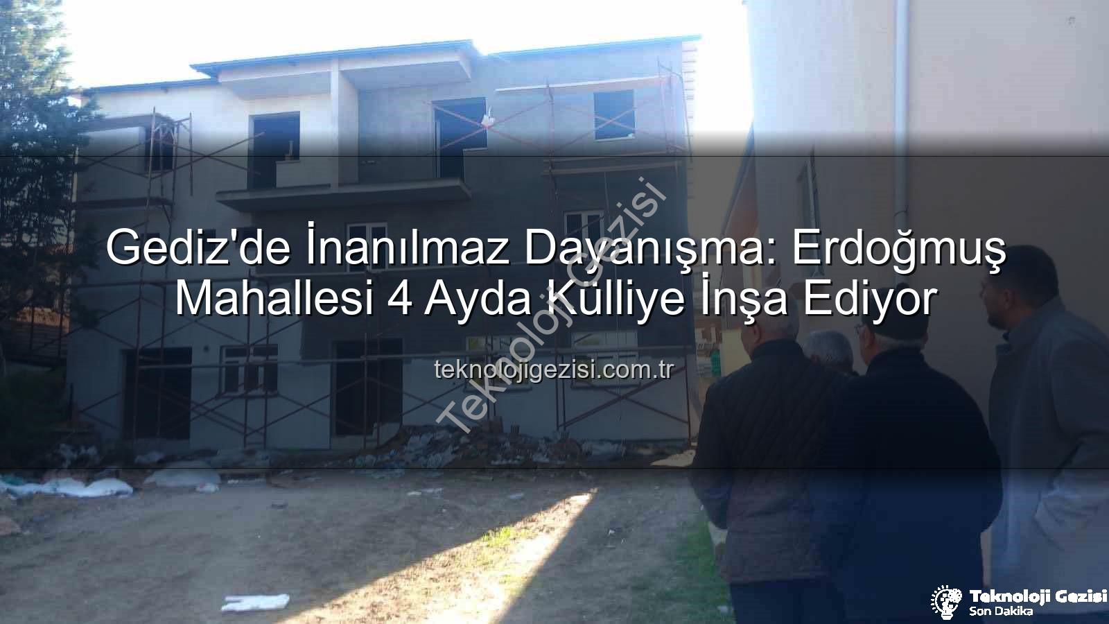 Erdoğmuş Mahallesi dayanışma - Gediz'de İnanılmaz Dayanışma: Erdoğmuş Mahallesi 4 Ayda Külliye İnşa Ediyor