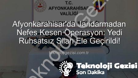 Afyonkarahisar’da Jandarmadan Nefes Kesen Operasyon: Yedi Ruhsatsız Silah Ele Geçirildi!