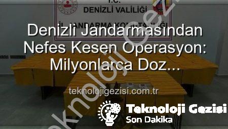 Denizli Jandarmasından Nefes Kesen Operasyon: Milyonlarca Doz Uyuşturucu Ele Geçirildi!