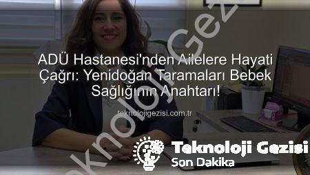 ADÜ Hastanesi’nden Ailelere Hayati Çağrı: Yenidoğan Taramaları Bebek Sağlığının Anahtarı!