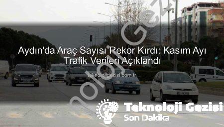 Aydın’da Araç Sayısı Rekor Kırdı: Kasım Ayı Trafik Verileri Açıklandı