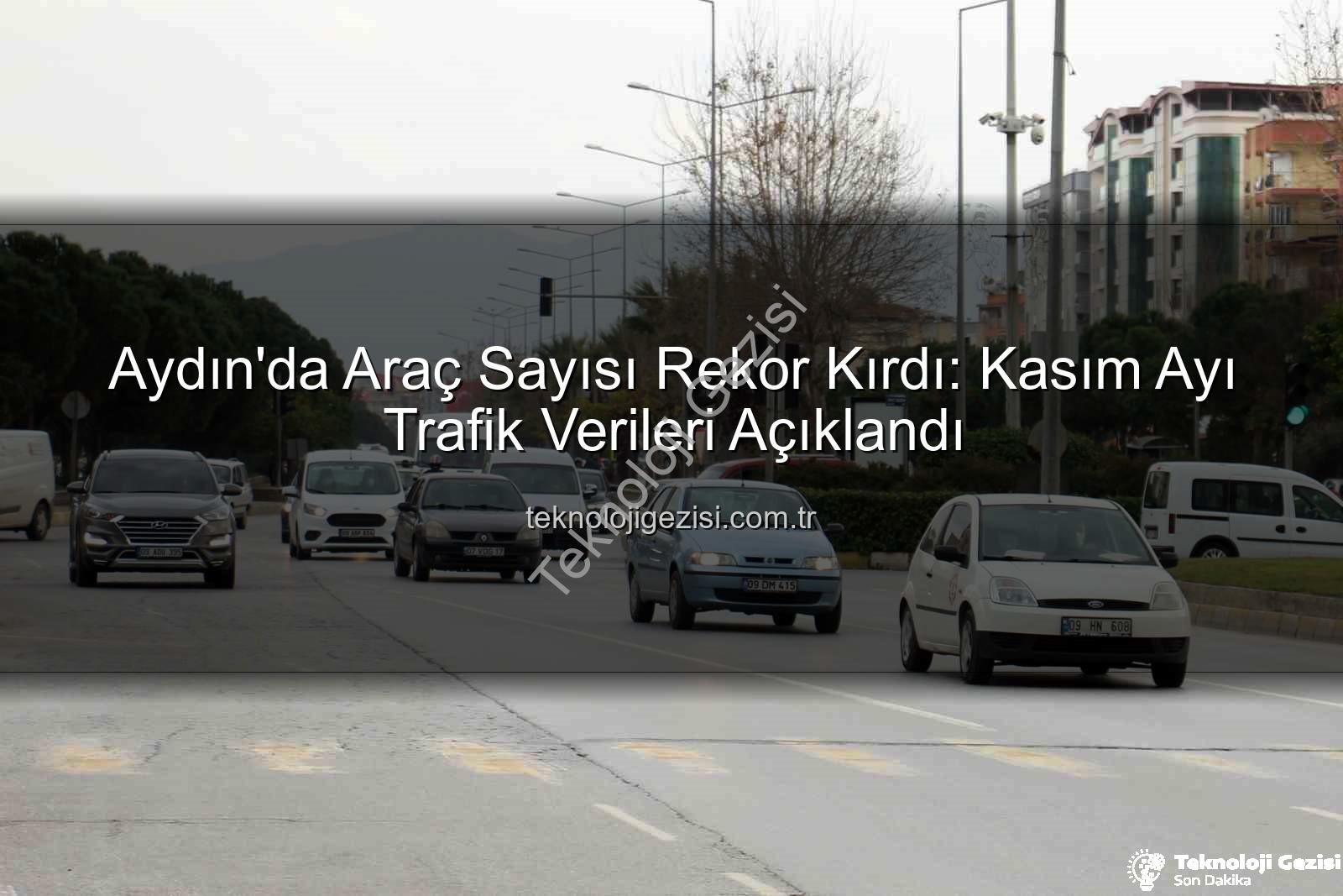 Aydın araç sayısı - Aydın'da Araç Sayısı Rekor Kırdı: Kasım Ayı Trafik Verileri Açıklandı