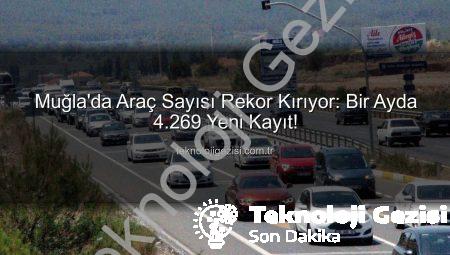 Muğla’da Araç Sayısı Rekor Kırıyor: Bir Ayda 4.269 Yeni Kayıt!