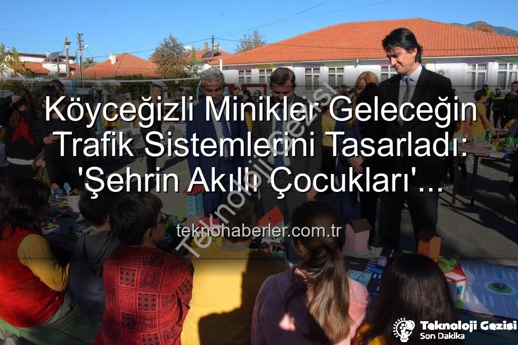 akıllı trafik çözümleri - Köyceğizli Minik Mucitler Geleceğin Trafik Çözümlerini Şekillendirdi: 'Şehrin Akıllı Çocukları' Sergisi Büyük İlgi Gördü
