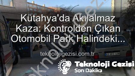 Kütahya’da Akılalmaz Kaza: Kontrolden Çıkan Otomobil Park Halindeki Araçlara Dalıp Takla Attı, 2 Yaralı Var!