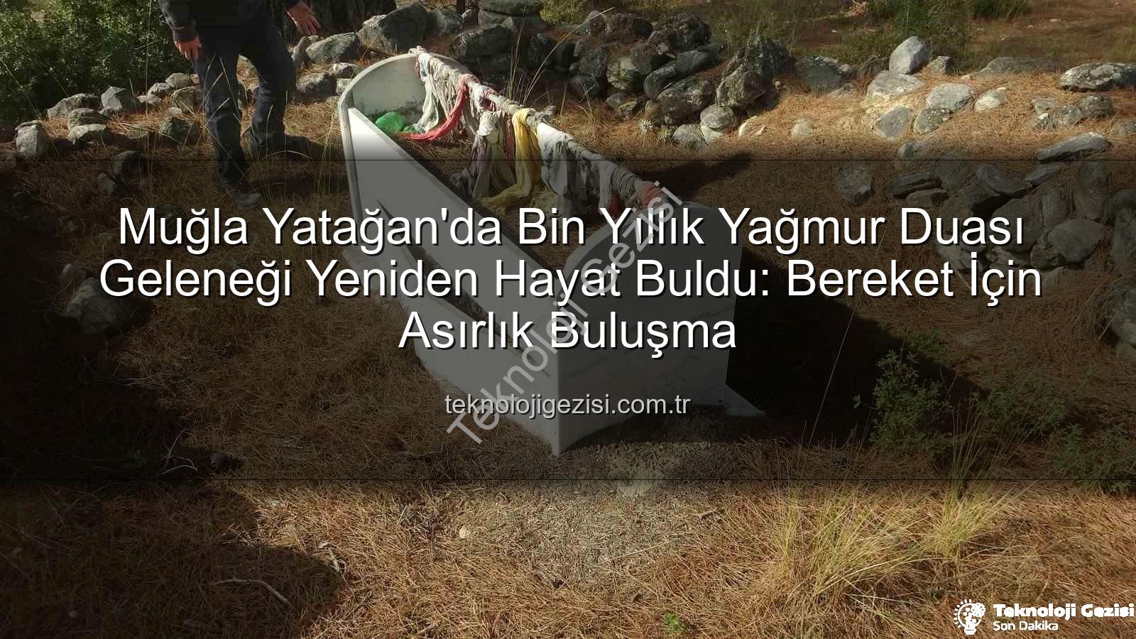 yağmur duası geleneği - Muğla Yatağan'da Bin Yıllık Yağmur Duası Geleneği Yeniden Hayat Buldu: Bereket İçin Asırlık Buluşma