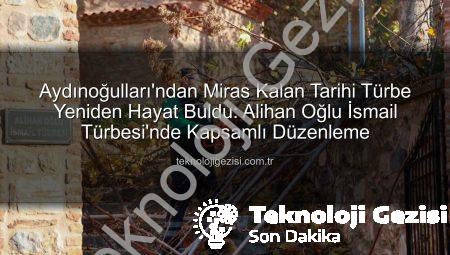 Aydınoğulları’ndan Miras Kalan Tarihi Türbe Yeniden Hayat Buldu: Alihan Oğlu İsmail Türbesi’nde Kapsamlı Düzenleme