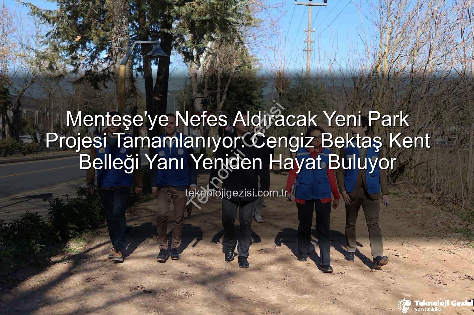 Menteşe Kent Parkı - Menteşe'ye Nefes Aldıracak Yeni Park Projesi Tamamlanıyor: Cengiz Bektaş Kent Belleği Yanı Yeniden Hayat Buluyor