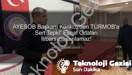 AYESOB Başkanı Künkcü’den TÜRMOB’a Sert Tepki: Esnaf Odaları İtibarsızlaştırılamaz!