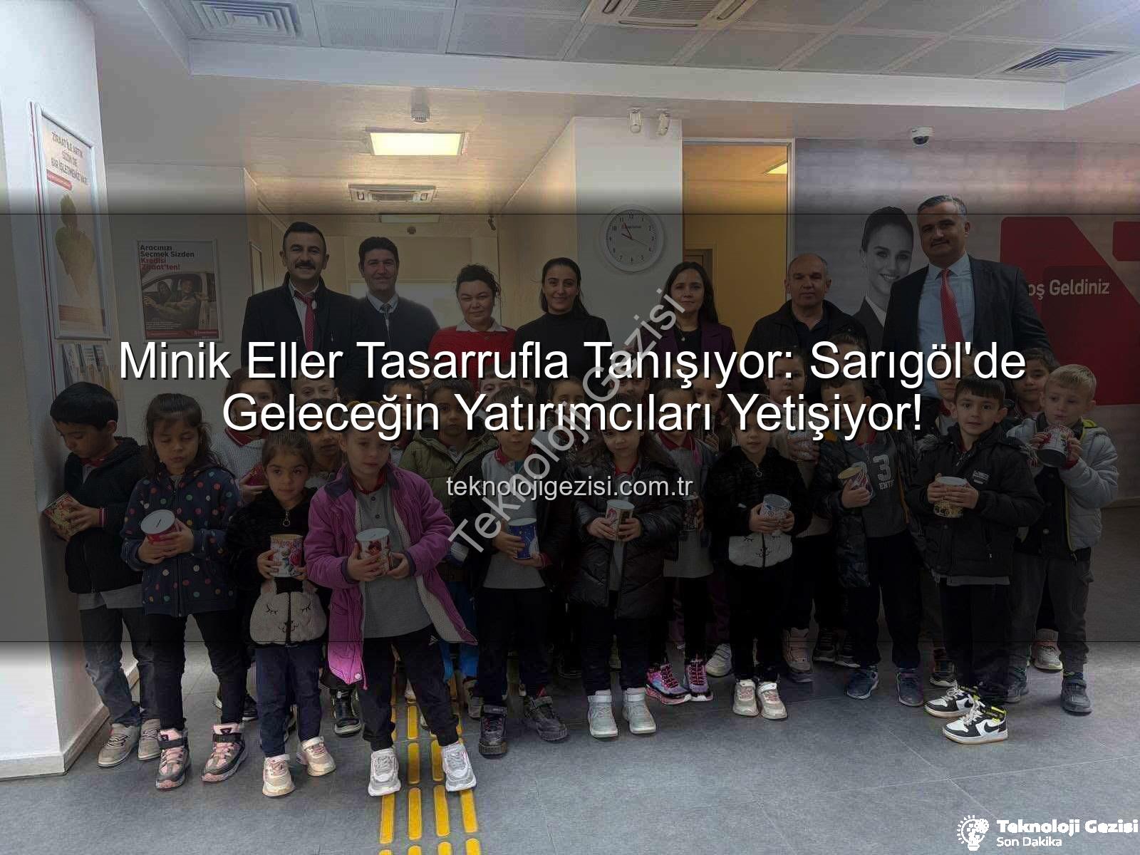 tasarruf bilinci - Minik Eller Tasarrufla Tanışıyor: Sarıgöl'de Geleceğin Yatırımcıları Yetişiyor!