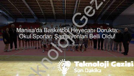 Manisa’da Basketbol Heyecanı Dorukta: Okul Sporları Şampiyonları Belli Oldu!