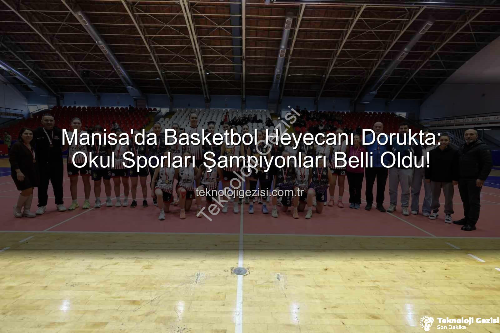 Manisa Okul Sporları Basketbol - Manisa'da Basketbol Heyecanı Dorukta: Okul Sporları Şampiyonları Belli Oldu!