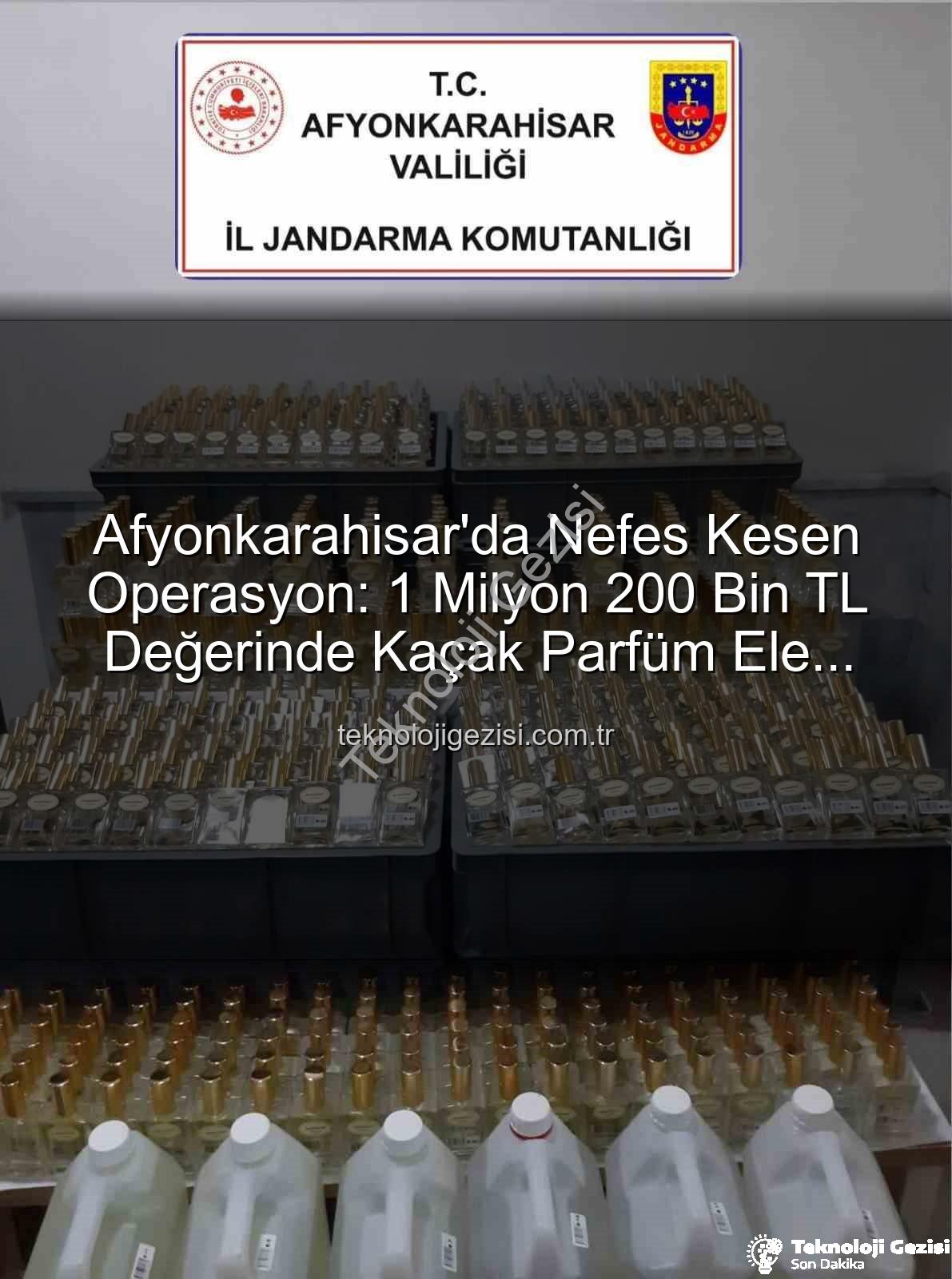 kaçak parfüm - Afyonkarahisar'da Nefes Kesen Operasyon: 1 Milyon 200 Bin TL Değerinde Kaçak Parfüm Ele Geçirildi!
