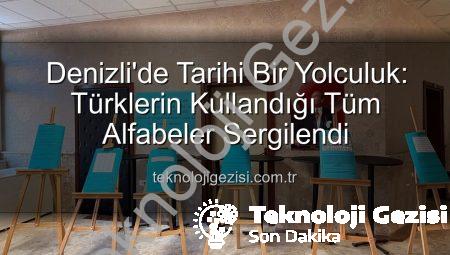 Denizli’de Tarihi Bir Yolculuk: Türklerin Kullandığı Tüm Alfabeler Sergilendi