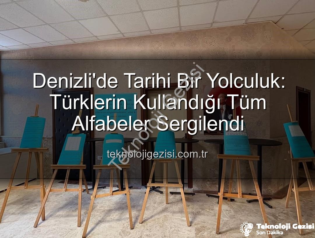 Türk Alfabeleri - Denizli'de Tarihi Bir Yolculuk: Türklerin Kullandığı Tüm Alfabeler Sergilendi