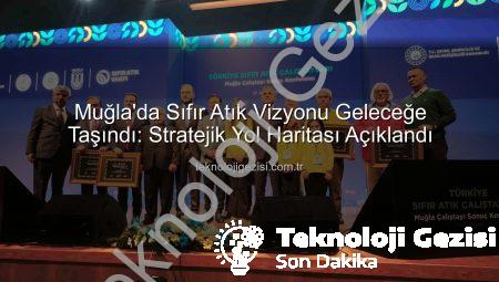 Muğla’da Sıfır Atık Vizyonu Geleceğe Taşındı: Stratejik Yol Haritası Açıklandı