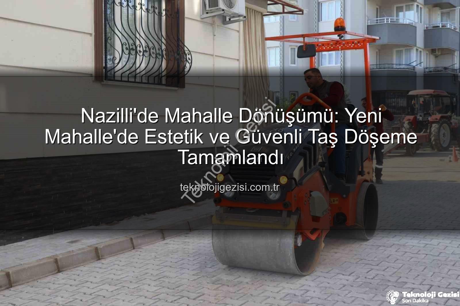 Nazilli Yeni Mahalle taş döşeme - Nazilli'de Mahalle Dönüşümü: Yeni Mahalle'de Estetik ve Güvenli Taş Döşeme Tamamlandı