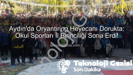 Aydın’da Oryantiring Heyecanı Dorukta: Okul Sporları İl Birinciliği Sona Erdi!