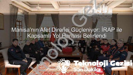 Manisa’nın Afet Direnci Güçleniyor: İRAP ile Kapsamlı Yol Haritası Belirlendi