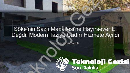 Söke’nin Sazlı Mahallesi’ne Hayırsever El Değdi: Modern Taziye Çadırı Hizmete Açıldı