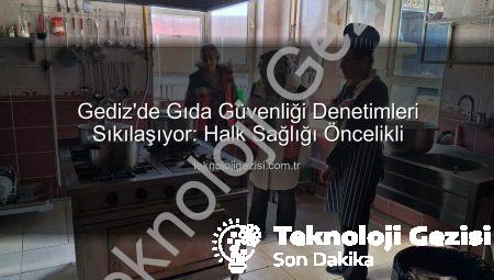 Gediz’de Gıda Güvenliği Denetimleri Sıkılaşıyor: Halk Sağlığı Öncelikli