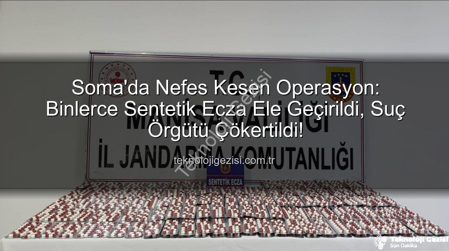 sentetik ecza - Soma'da Nefes Kesen Operasyon: Binlerce Sentetik Ecza Ele Geçirildi, Suç Örgütü Çökertildi!