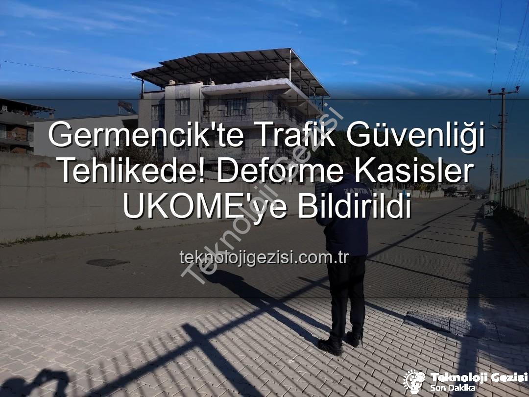 Germencik kasisler - Germencik'te Trafik Güvenliği Tehlikede! Deforme Kasisler UKOME'ye Bildirildi