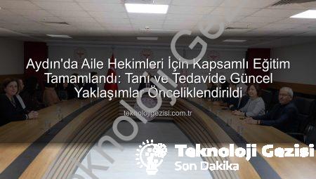 Aydın’da Aile Hekimleri İçin Kapsamlı Eğitim Tamamlandı: Tanı ve Tedavide Güncel Yaklaşımlar Önceliklendirildi