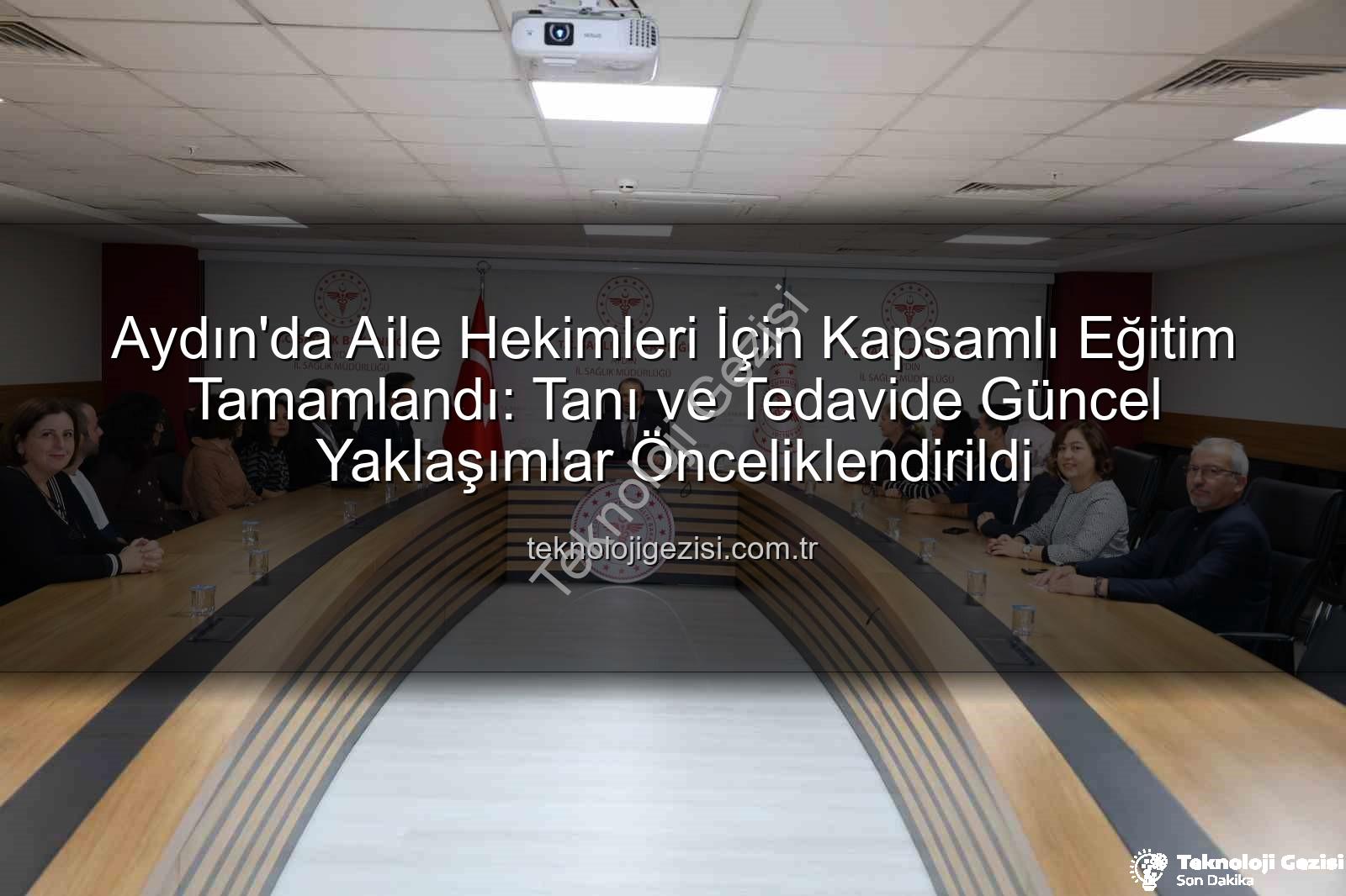 aile hekimleri eğitimi - Aydın'da Aile Hekimleri İçin Kapsamlı Eğitim Tamamlandı: Tanı ve Tedavide Güncel Yaklaşımlar Önceliklendirildi