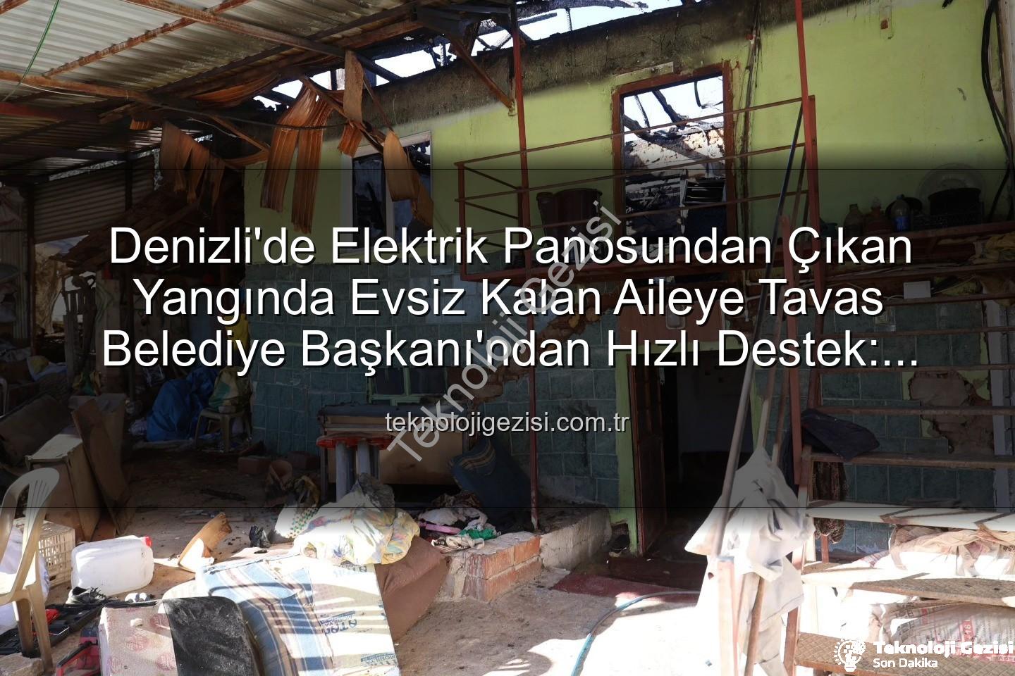 ev yangını - Denizli'de Elektrik Panosundan Çıkan Yangında Evsiz Kalan Aileye Tavas Belediye Başkanı'ndan Hızlı Destek: Konteyner Ev Tahsis Edildi