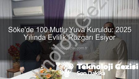 Söke’de 100 Mutlu Yuva Kuruldu: 2025 Yılında Evlilik Rüzgarı Esiyor