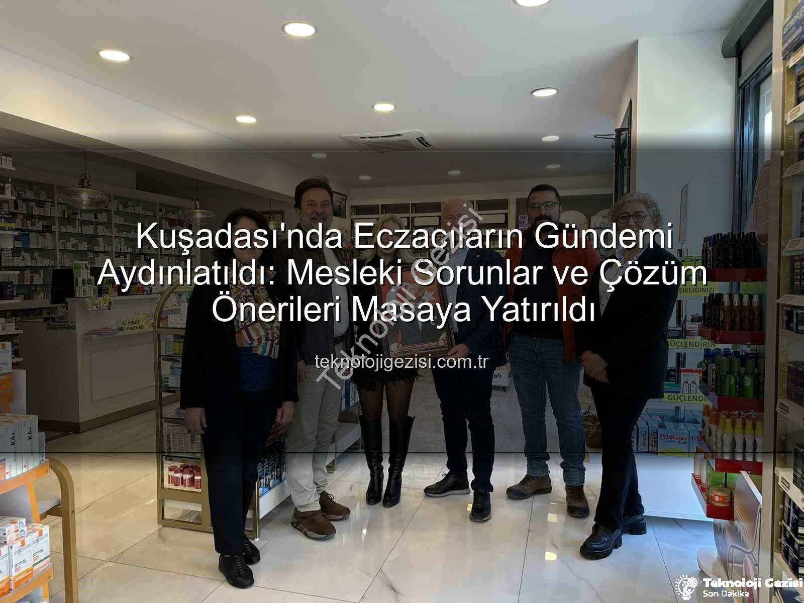 Kuşadası eczacılık gündemi - Kuşadası'nda Eczacıların Gündemi Aydınlatıldı: Mesleki Sorunlar ve Çözüm Önerileri Masaya Yatırıldı