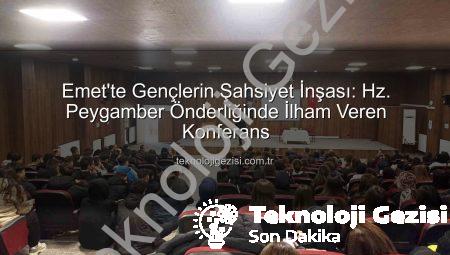 Emet’te Gençlerin Şahsiyet İnşası: Hz. Peygamber Önderliğinde İlham Veren Konferans