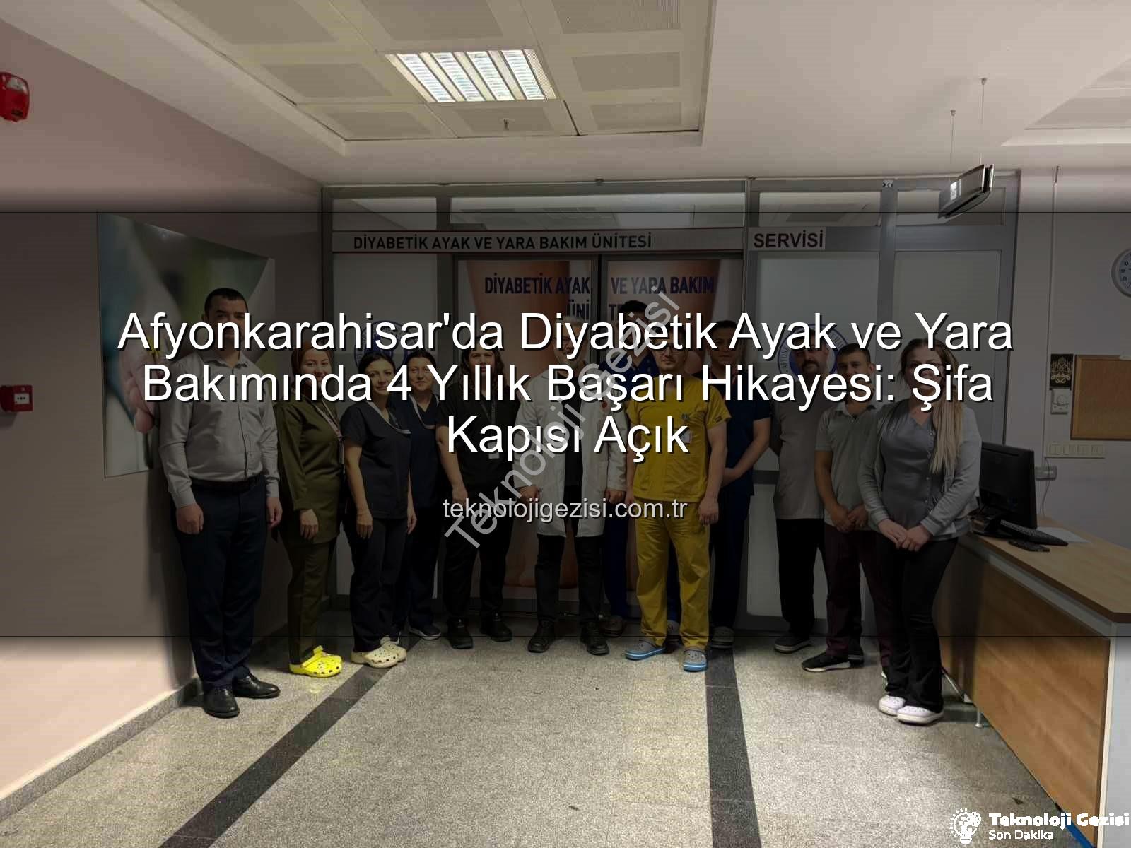 Diyabetik Ayak ve Yara Bakımı - Afyonkarahisar'da Diyabetik Ayak ve Yara Bakımında 4 Yıllık Başarı Hikayesi: Şifa Kapısı Açık