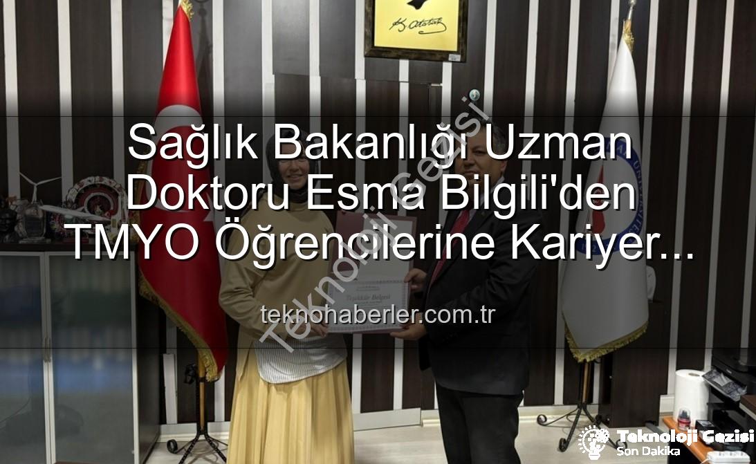 kariyer söyleşisi - Sağlık Bakanlığı Uzman Doktoru Esma Bilgili'den TMYO Öğrencilerine Kariyer ve Başarı Sırları