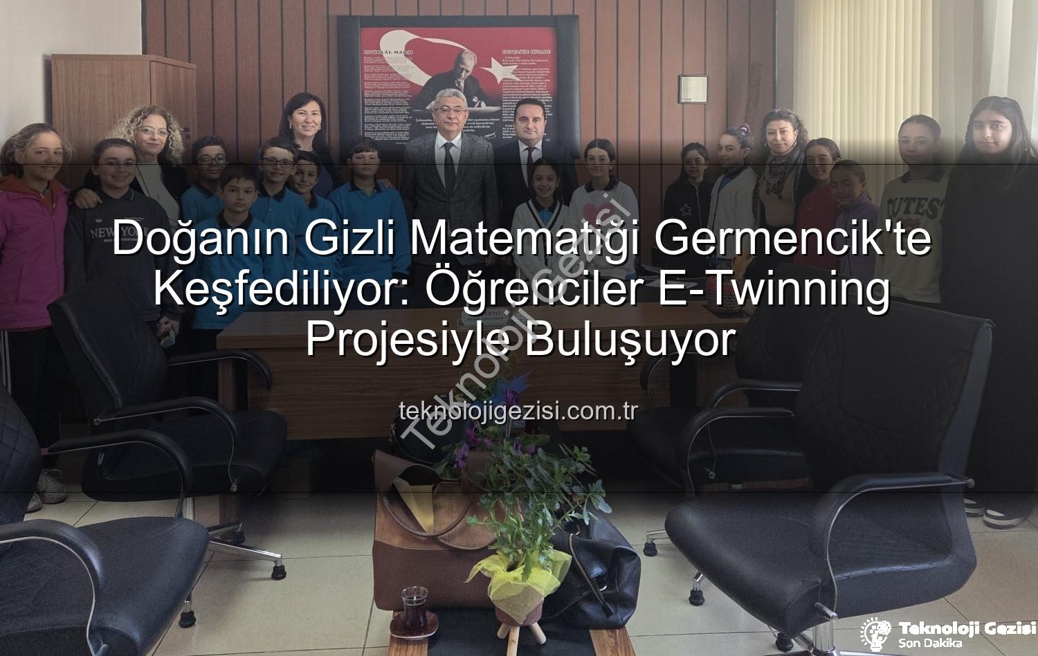 doğanın gizli matematiği - Doğanın Gizli Matematiği Germencik'te Keşfediliyor: Öğrenciler E-Twinning Projesiyle Buluşuyor