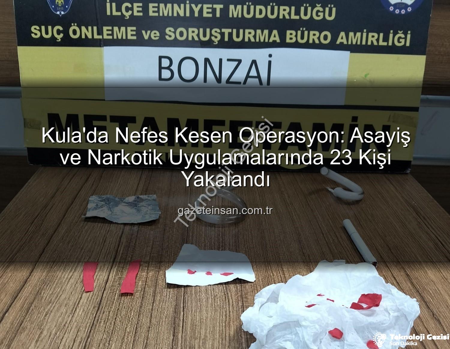 Kula asayiş narkotik operasyonu - Manisa Kula'da Nefes Kesen Operasyon: 23 Şüpheli Yakalandı, 14'ü Tutuklandı!
