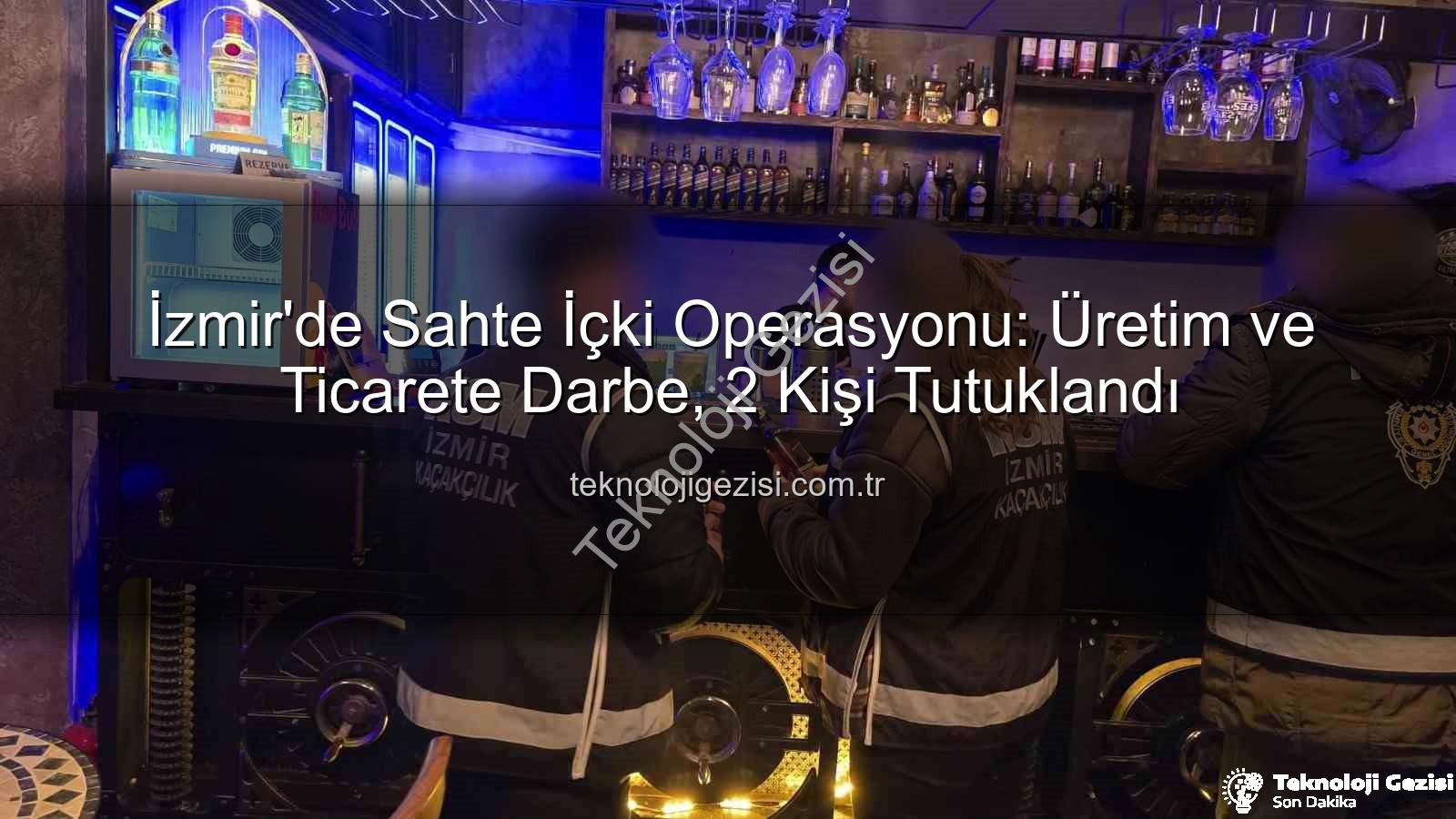 sahte içki operasyonu - İzmir'de Sahte İçki Operasyonu: Üretim ve Ticarete Darbe, 2 Kişi Tutuklandı