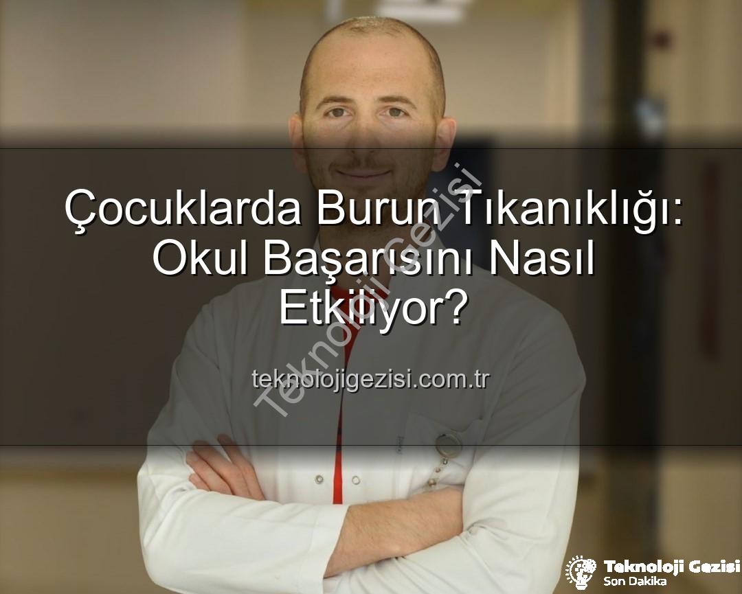 çocuklarda burun tıkanıklığı - Çocuklarda Burun Tıkanıklığı: Okul Başarısını Nasıl Etkiliyor?
