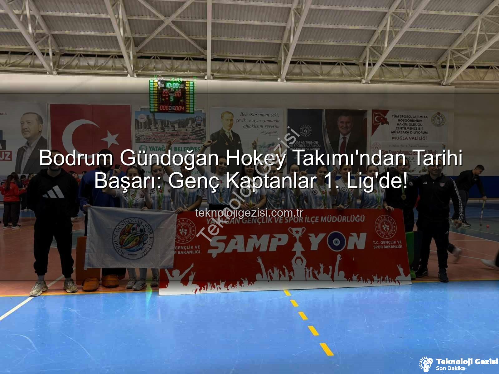 Bodrum Gündoğan Hokey - Bodrum Gündoğan Hokey Takımı'ndan Tarihi Başarı: Genç Kaptanlar 1. Lig'de!