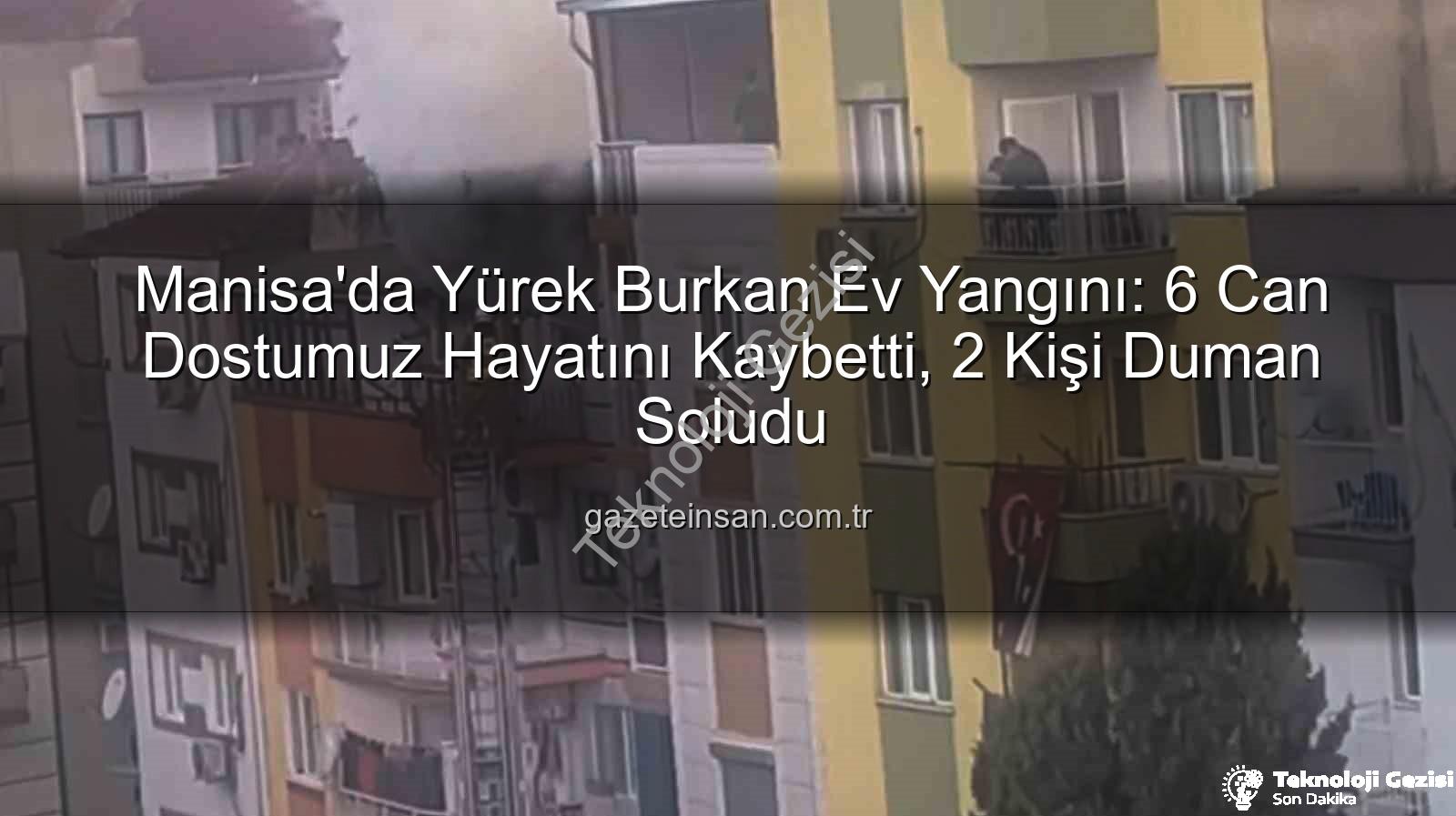Manisa ev yangını - Manisa'da Kan Donduran Ev Yangını: 6 Can Dostumuz Hayatını Kaybetti, 2 Kişi Dumanla Etkilen