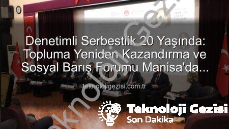 Denetimli Serbestlik 20 Yaşında: Topluma Yeniden Kazandırma ve Sosyal Barış Forumu Manisa’da Düzenlendi