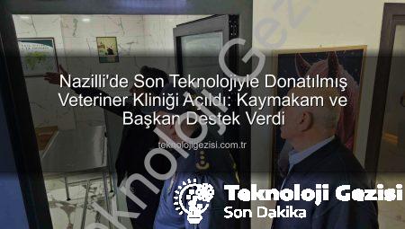 Nazilli’de Son Teknolojiyle Donatılmış Veteriner Kliniği Açıldı: Kaymakam ve Başkan Destek Verdi