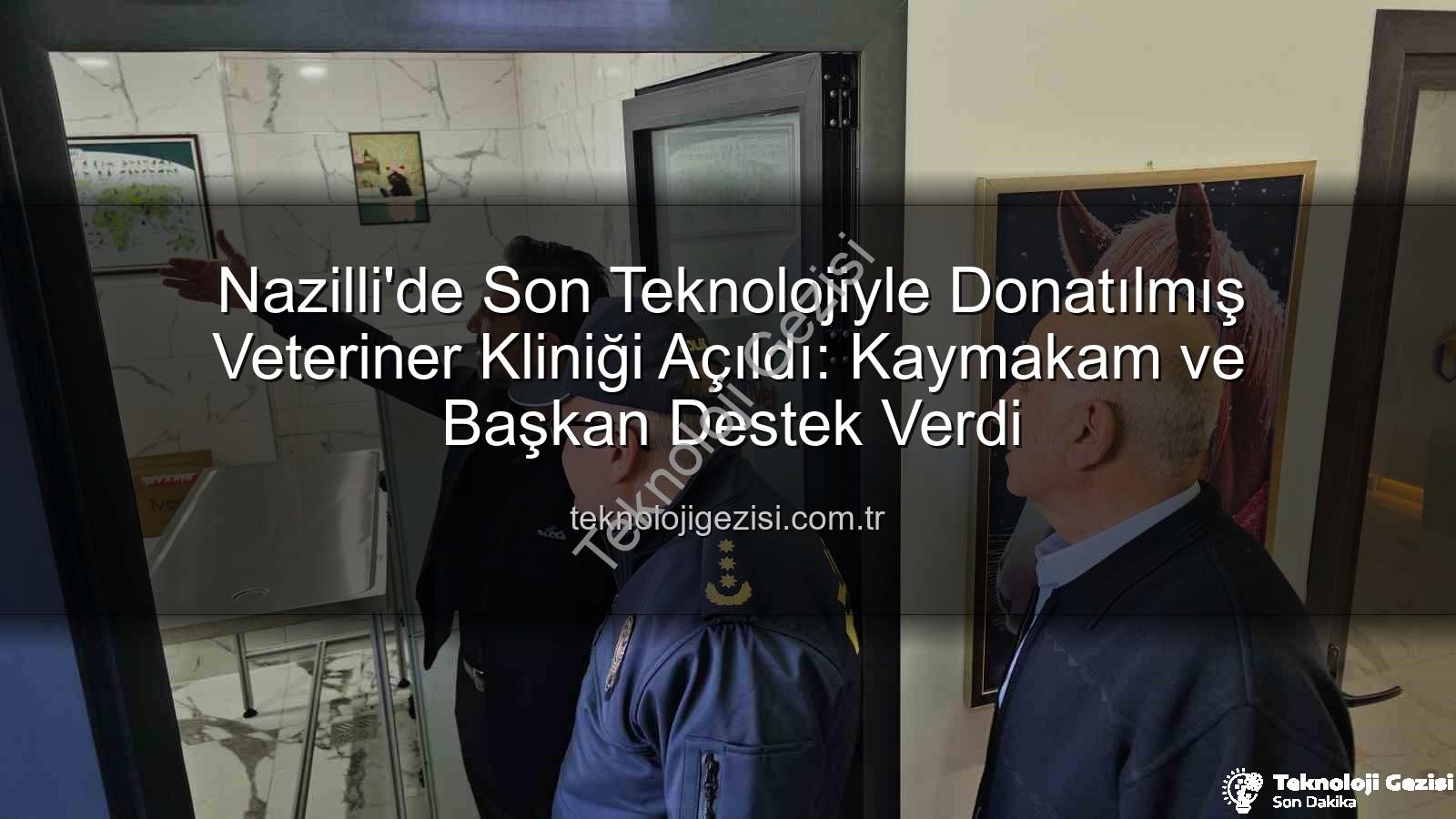 veteriner kliniği - Nazilli'de Son Teknolojiyle Donatılmış Veteriner Kliniği Açıldı: Kaymakam ve Başkan Destek Verdi