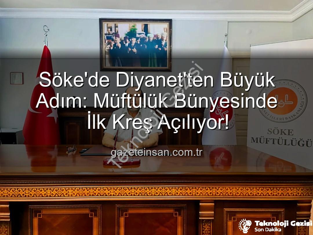 Söke müftülük kreşi - Söke'de İlke İmza: Müftülük Bünyesinde Çocuklar İçin Yeni Kreş Açılıyor!