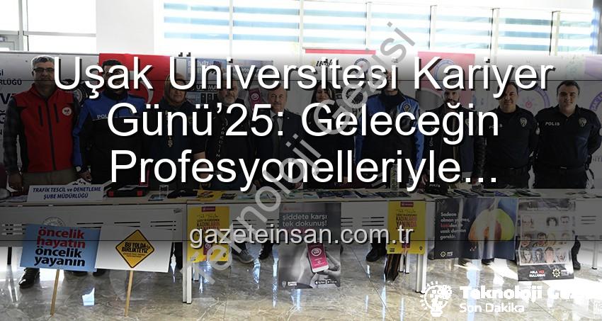 Kariyer Günü - Uşak Üniversitesi Kariyer Günü’25: Öğrenciler Sektörün Devleriyle Buluştu, Geleceklerini Şekillendirdi
